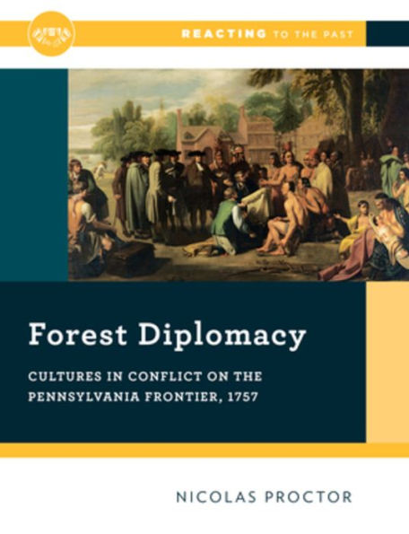 Forest Diplomacy: Cultures in Conflict on the Pennsylvania Frontier, 1757