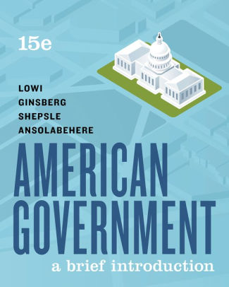 American Government A Brief Introduction Edition 15 By Theodore J Lowi Benjamin Ginsberg Kenneth A Shepsle Stephen Ansolabehere Other Format Barnes Noble