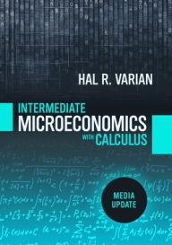 Title: Intermediate Microeconomics with Calculus: A Modern Approach: Media Update / Edition 1, Author: Hal R. Varian