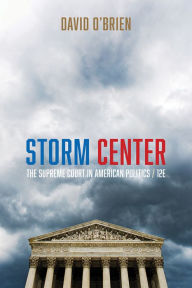 Title: Storm Center: The Supreme Court in American Politics / Edition 12, Author: David M. O'Brien