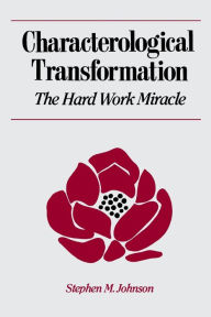 Title: Characterological Transformation: The Hard Work Miracle, Author: Stephen M. Johnson Ph. D.