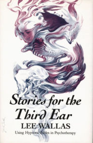 Title: Stories for the Third Ear: Using Hypnotic Fables in Psychotherapy, Author: Lee Wallas