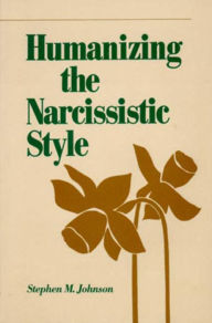 Title: Humanizing the Narcissistic Style, Author: Stephen M. Johnson Ph. D.