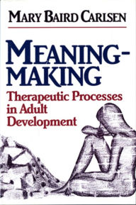 Title: Meaning-Making: Therapeutic Processes in Adult Development, Author: Mary Baird Carlsen