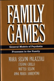 Title: Family Games: General Models of Psychotic Processes in the Family, Author: Mara Selvini Palazzoli