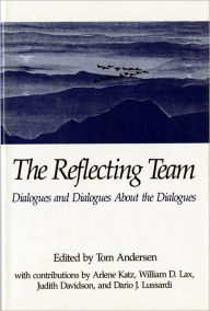 Title: The Reflecting Team: Dialogues and Dialogues About the Dialogues, Author: Tom Andersen