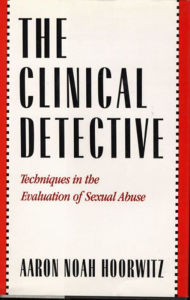 Title: The Clinical Detective: Techniques in the Evaluation of Sexual Abuse, Author: Aaron Noah Hoorwitz