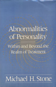 Title: Abnormalities of Personality: Within and beyond the Realm of Treatment, Author: Michael H. Stone