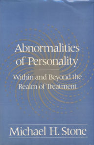 Title: Abnormalities of Personality: Within and Beyond the Realm of Treatment, Author: Michael H. Stone