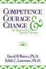 Competence, Courage, and Change: An Approach to Family Therapy / Edition 1