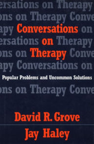 Title: Conversations on Therapy: Popular Problems and Uncommon Solutions, Author: David R. Grove