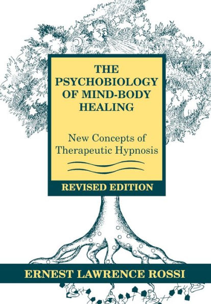 The Psychobiology of Mind-Body Healing: New Concepts of Therapeutic Hypnosis / Edition 2