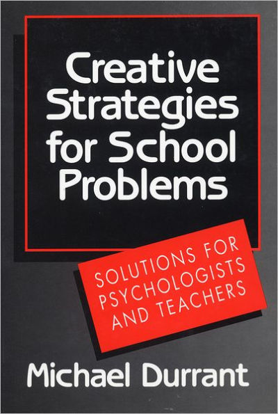 Creative Strategies for School Problems: Solutions for Psychologists and Teachers