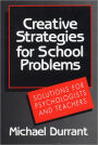 Creative Strategies for School Problems: Solutions for Psychologists and Teachers