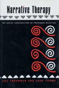 Title: Narrative Therapy: The Social Construction of Preferred Realities / Edition 1, Author: Gene Combs