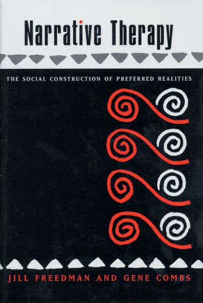 Narrative Therapy: The Social Construction of Preferred Realities / Edition 1