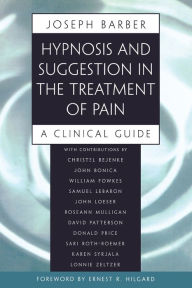Title: Hypnosis and Suggestion in the Treatment of Pain: A Clinical Guide, Author: Joseph Barber