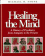 Healing the Mind: A History of Psychiatry from Antiquity to the Present