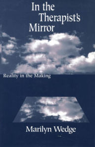 Title: In the Therapist's Mirror: Reality in the Making, Author: Marilyn Wedge