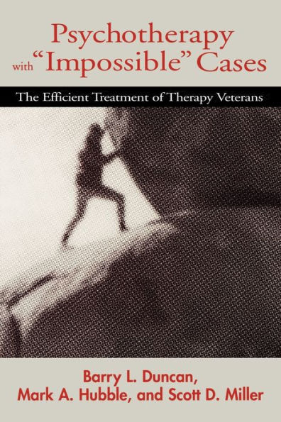 Psychotherapy with "Impossible" Cases: The Efficient Treatment of Therapy Veterans