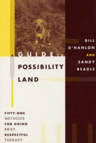 Title: Guide to Possibility Land: Fifty-One Methods for Doing Brief, Respectful Thearpy / Edition 1, Author: Sandy Beadle