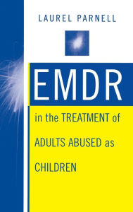 Title: EMDR in the Treatment of Adults Abused as Children, Author: Laurel Parnell PhD