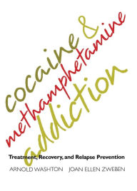 Title: Cocaine and Methamphetamine Addiction: Treatment, Recovery, and Relapse Prevention, Author: Arnold Washton PhD