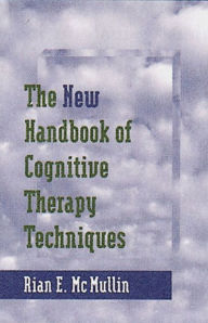 Title: The new Handbook of Cognitive Therapy Techniques / Edition 2, Author: Rian E. McMullin