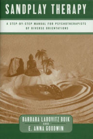 Title: Sandplay Therapy: A Step-by-Step Manual for Psychotherapists of Diverse Orientations / Edition 1, Author: Barbara Labovitz Boik