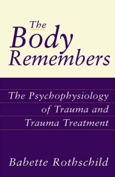 The Body Remembers: The Psychophysiology of Trauma and Trauma Treatment / Edition 1
