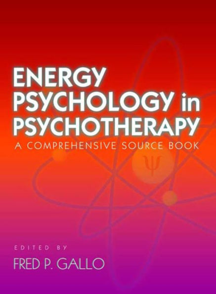 Energy Psychology in Psychotherapy: A Comprehensive Source Book / Edition 1