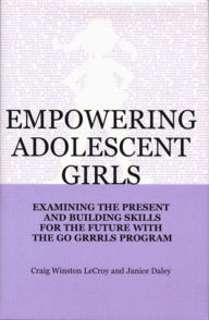 Title: Empowering Adolescent Girls: Examining the Present and Building Skills for the Future with the 'Go Girls' Program, Author: Janice Daley