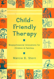 Title: Child-Friendly Therapy / Edition 1, Author: Marcia B. Stern