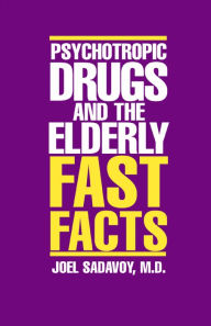 Title: Psychotropic Drugs and The Elderly: Fast Facts, Author: Joel Sadavoy