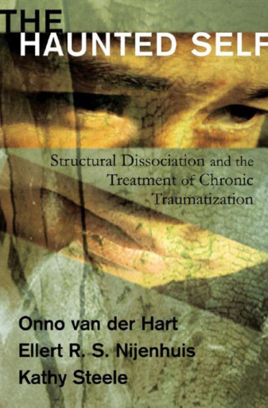 The Haunted Self: Structural Dissociation and the Treatment of Chronic Traumatization