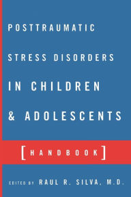 Title: Posttraumatic Stress Disorder in Children and Adolescents: Handbook / Edition 1, Author: Raul R. Silva