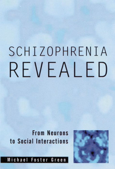 Schizophrenia Revealed: From Neurons to Social Interactions