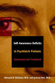 Title: Self-Awareness Deficits in Psychiatric Patients: Neurobiology, Assessment, and Treatment, Author: Bernard D. Beitman M.D.