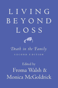 Title: Living Beyond Loss: Death in the Family / Edition 2, Author: Monica McGoldrick MA