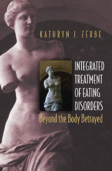 Integrated Treatment of Eating Disorders: Beyond the Body Betrayed