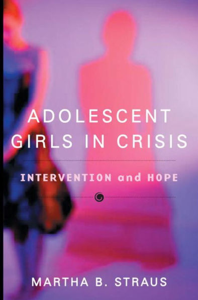 Adolescent Girls in Crisis: Intervention and Hope / Edition 1