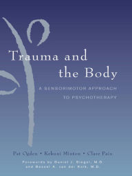 Title: Trauma and the Body: A Sensorimotor Approach to Psychotherapy, Author: Kekuni Minton