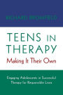 Teens in Therapy: Making It Their Own: Engaging Adolescents in Successful Therapy for Responsible Lives / Edition 1