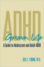 ADHD Grown Up: A Guide to Adolescent and Adult ADHD