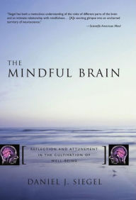 Title: Mindful Brain: Reflection and Attunement in the Cultivation of Well-Being, Author: Daniel J. Siegel