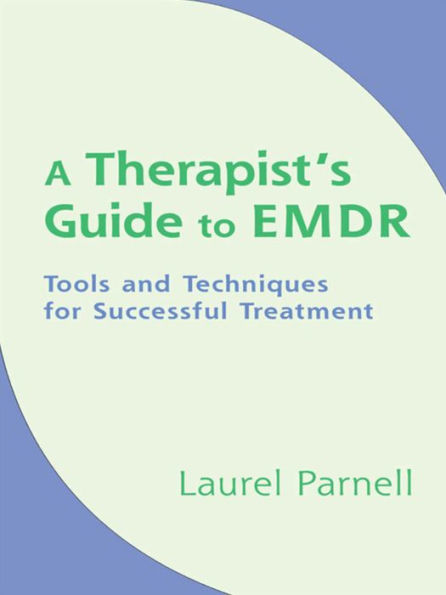 A Therapist's Guide to EMDR: Tools and Techniques for Successful Treatment