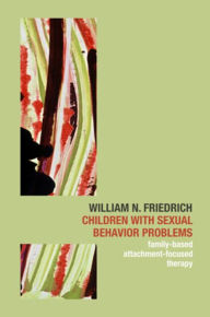 Title: Children with Sexual Behavior Problems: Family-Based, Attachment-Focused Therapy, Author: William N. Friedrich Ph.D.