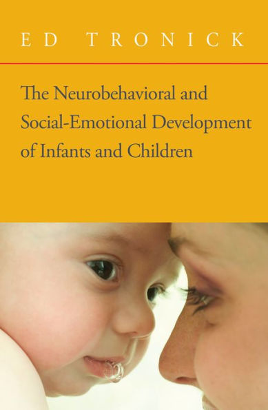 The Neurobehavioral and Social-Emotional Development of Infants and Children / Edition 1