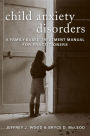 Child Anxiety Disorders: A Family-Based Treatment Manual for Practitioners