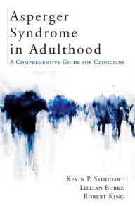 Title: Asperger Syndrome in Adulthood: A Comprehensive Guide for Clinicians, Author: Kevin Stoddart PhD